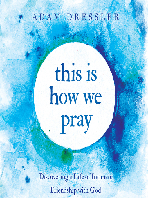 Title details for This is How We Pray by Adam Dressler - Available